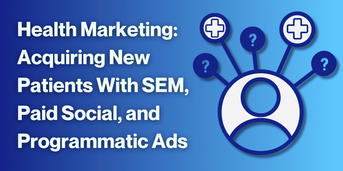 Health Marketing with SEM, Paid Social, and Programmatic