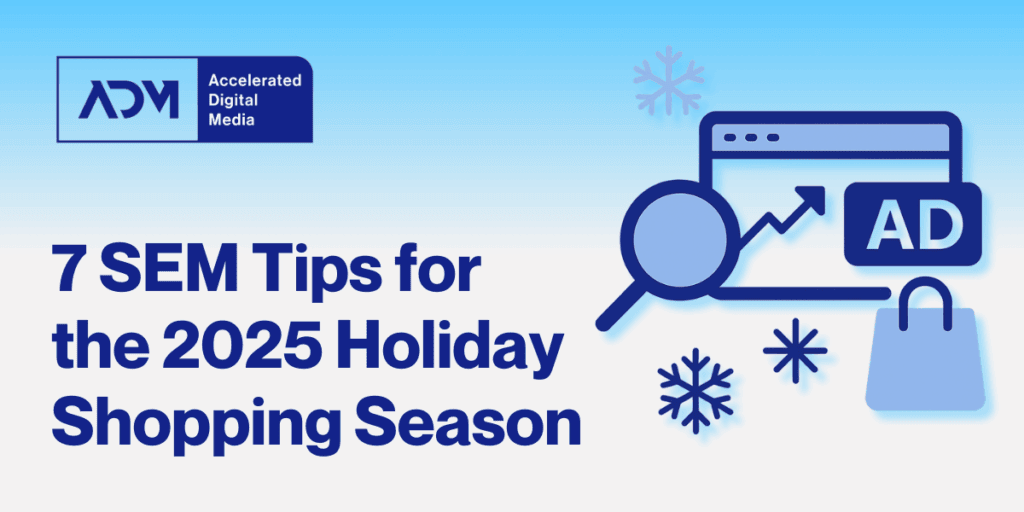 7 SEM Tips For the 2025 Holiday Shopping Season - Accelerated Digital Media