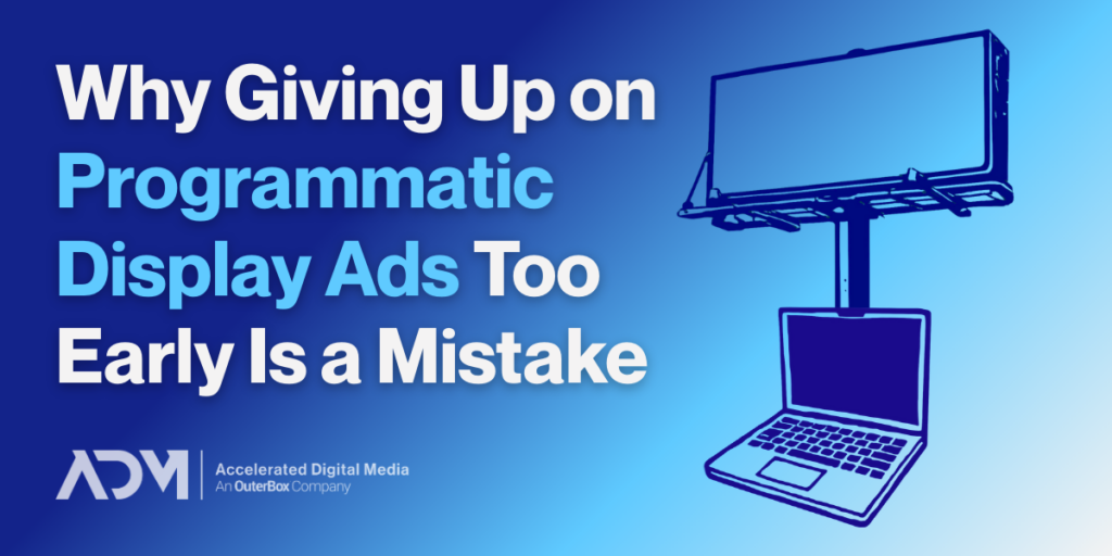 Why Giving Up on Programmatic Display Ads Too Early Is a Mistake ...